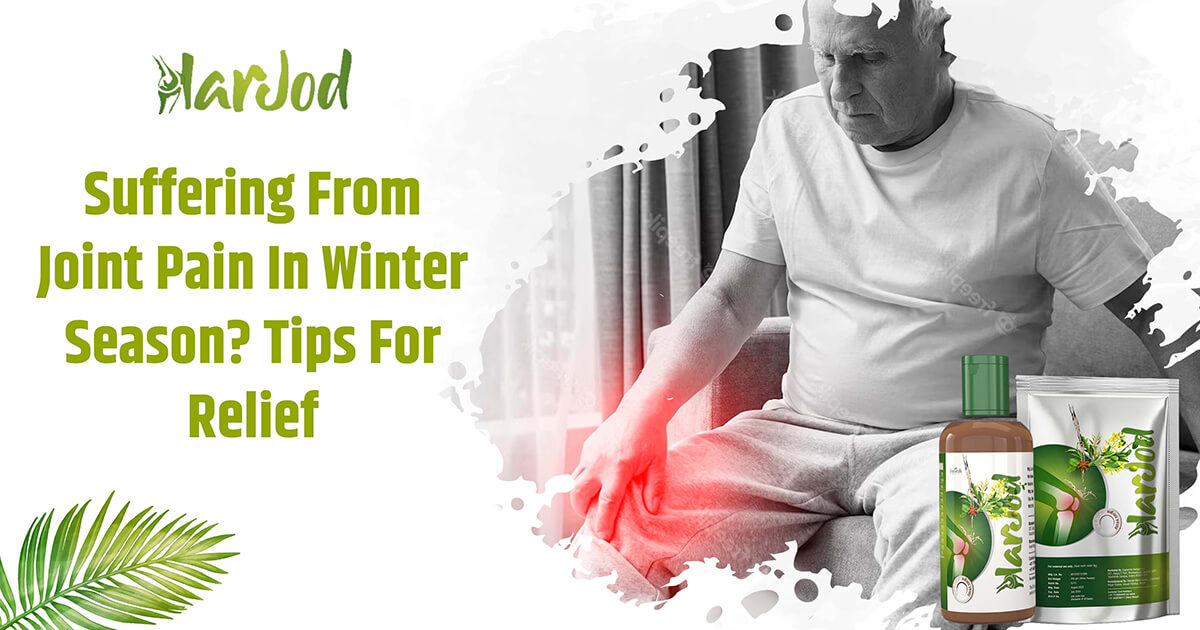 Suffering From Joint Pain In Winter Season? Tips For Relief | Harjod